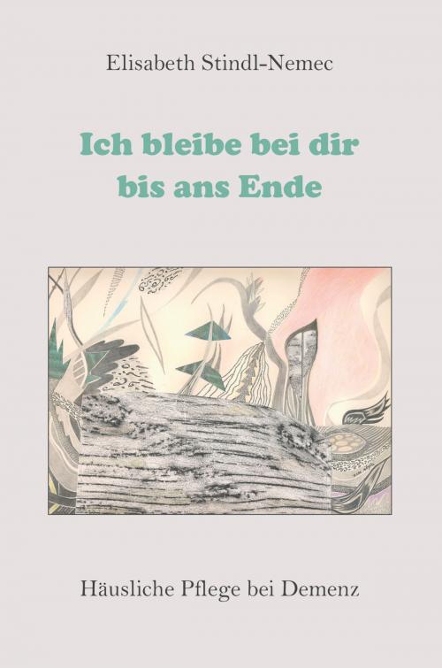 Cover of the book Ich bleibe bei dir bis ans Ende by Elisabeth Stindl-Nemec, Verlag Kern