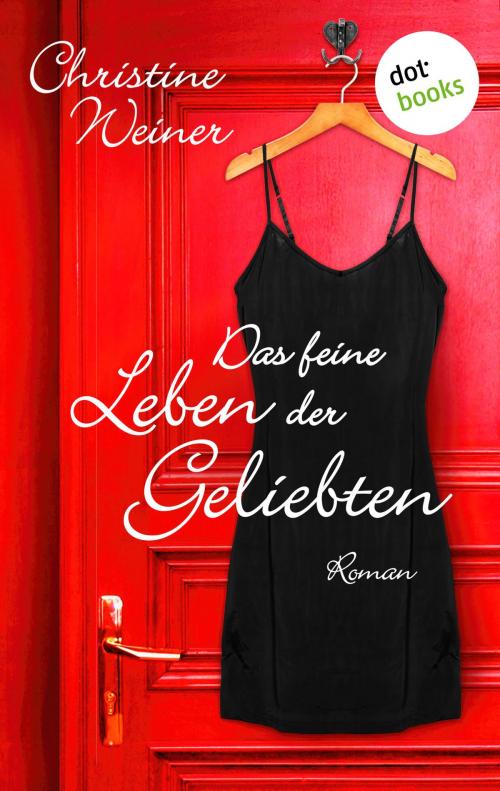 Cover of the book Das feine Leben der Geliebten by Christine Weiner, dotbooks GmbH