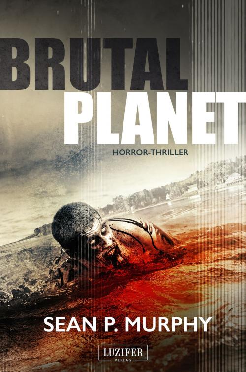 Cover of the book BRUTAL PLANET by Sean P. Murphy, Luzifer-Verlag