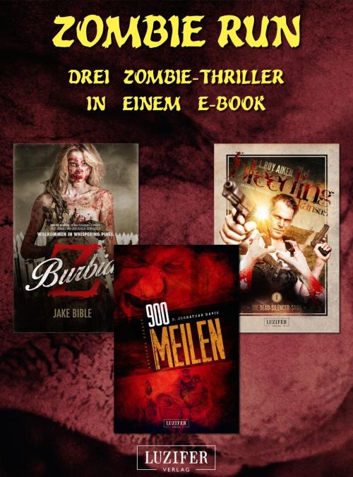 Cover of the book Zombie Run - 3 Zombie-Romane in einem Bundle by S. Johnathan Davis, Jake Bible, L Roy Aiken, Luzifer-Verlag