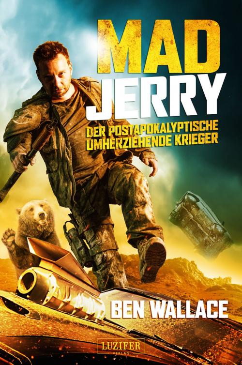 Cover of the book MAD JERRY - der postapokalyptische umherziehende Krieger by Ben Wallace, Luzifer-Verlag