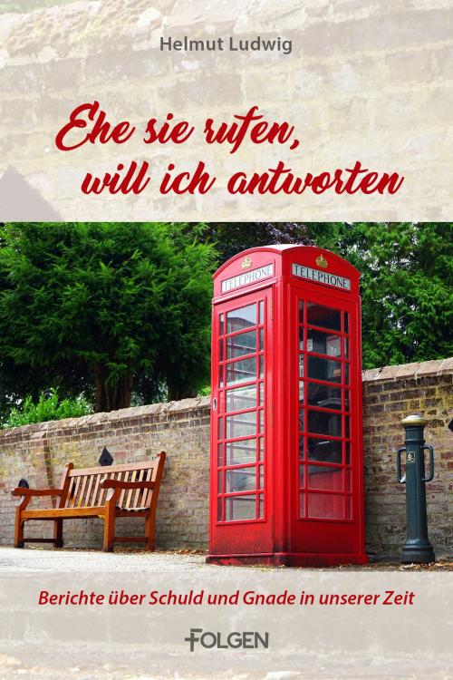 Cover of the book Ehe sie rufen, will ich antworten by Helmut Ludwig, Folgen Verlag