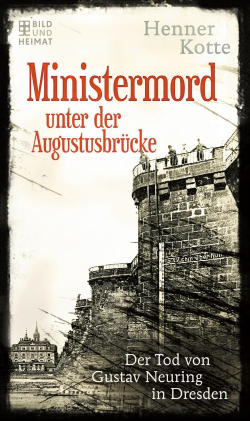 Cover of the book Ministermord unter der Augustbrücke by Henner Kotte, Bild und Heimat