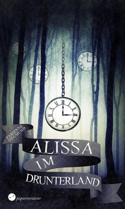 Cover of the book Alissa im Drunterland by Fabienne Siegmund, Papierverzierer Verlag