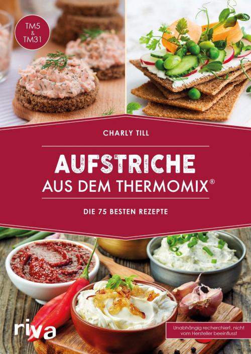 Cover of the book Aufstriche aus dem Thermomix® by Charly Till, riva Verlag