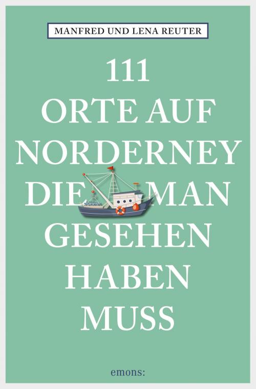 Cover of the book 111 Orte auf Norderney, die man gesehen haben muss by Manfred Reuter, Lena Reuter, Emons Verlag