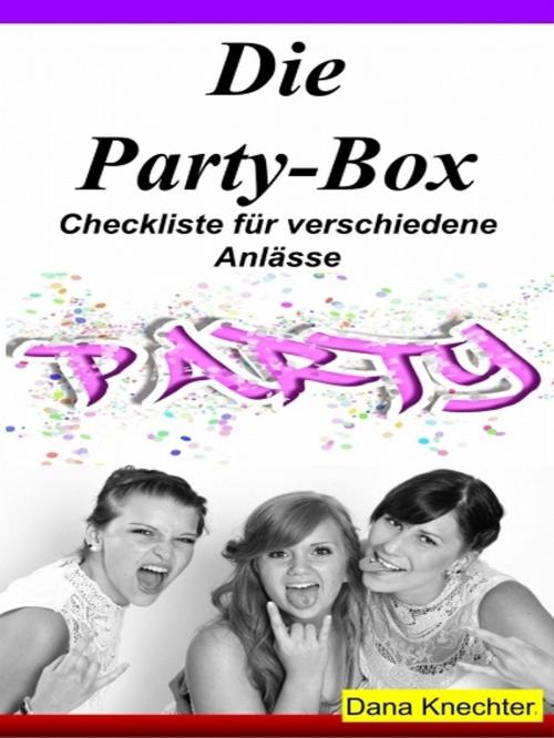 Cover of the book Die Party-Box by Dana Knechter, XinXii-GD Publishing