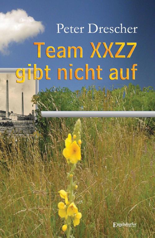 Cover of the book Team XXZ7 gibt nicht auf by Peter Drescher, Engelsdorfer Verlag