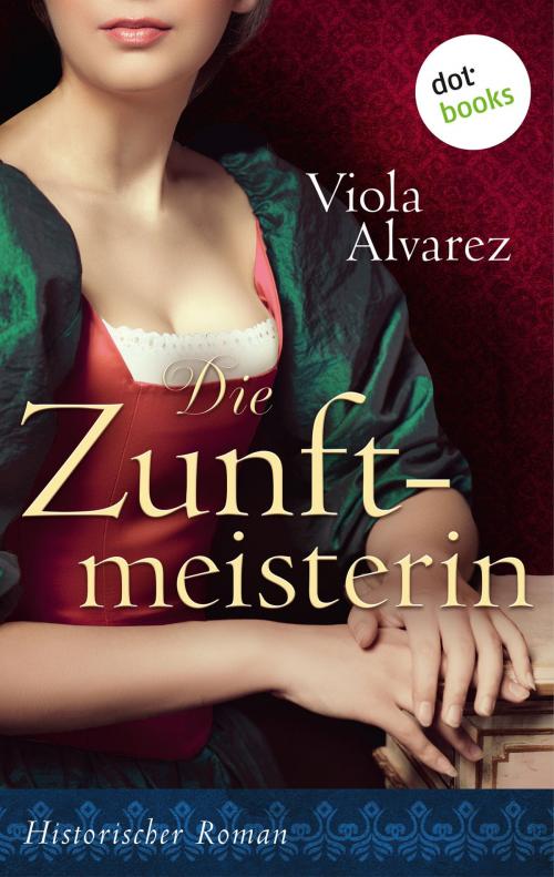 Cover of the book Die Zunftmeisterin by Viola Alvarez, dotbooks GmbH