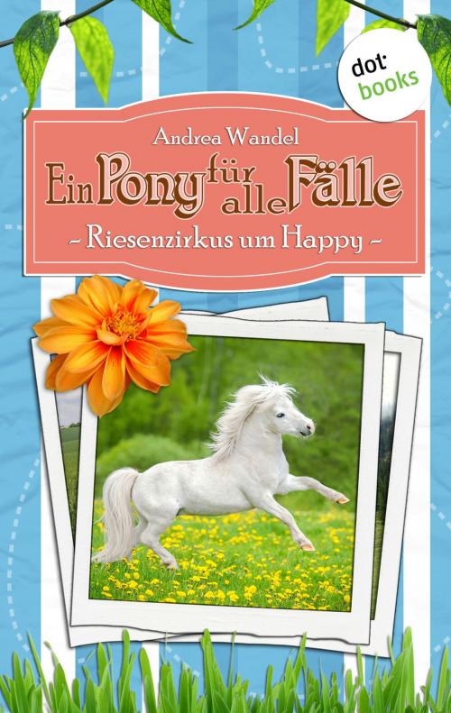 Cover of the book Ein Pony für alle Fälle - Siebter Roman: Riesenzirkus um Happy by Andrea Wandel, dotbooks GmbH
