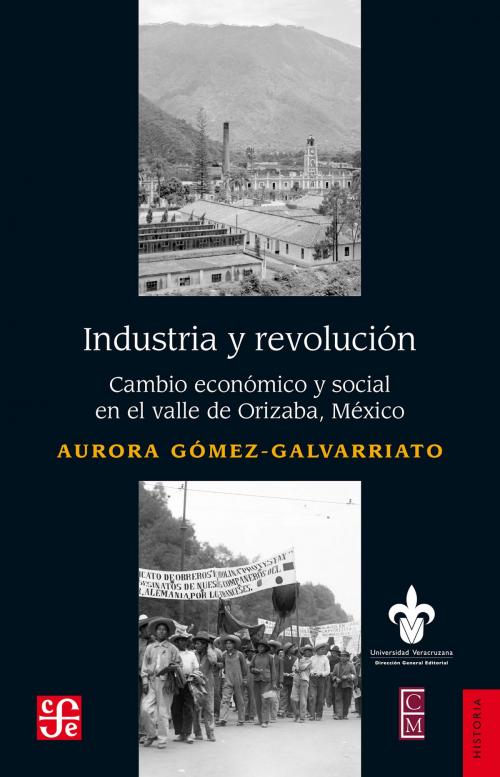 Cover of the book Industria y revolución by Aurora Gómez Galvarriato, Enrique G. de la G., Fondo de Cultura Económica