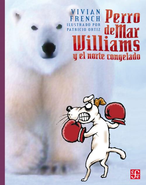 Cover of the book Perro de Mar Williams y el norte congelado by Vivian French, María Teresa Solana, Patricio Ortiz, Fondo de Cultura Económica