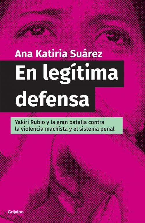 Cover of the book En legítima defensa by Ana Katiria Suárez Castro, Penguin Random House Grupo Editorial México