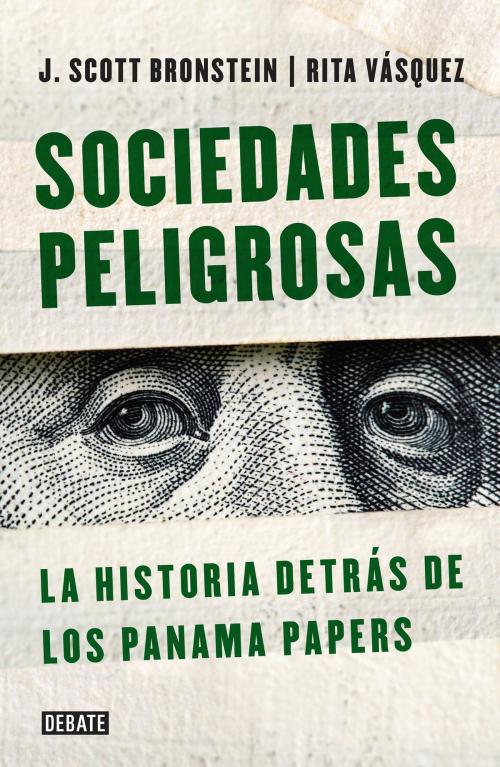Cover of the book Sociedades peligrosas. La historia detrás de los Panama Papers by Rita Vasquez, J. Scott Bronstein, Penguin Random House Grupo Editorial México