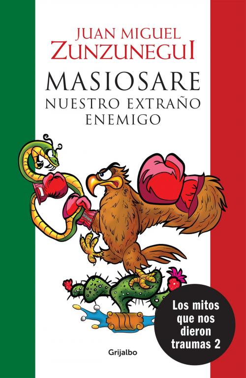 Cover of the book Masiosare, nuestro extraño enemigo (Los mitos que nos dieron traumas 2) by Juan Miguel Zunzunegui, Penguin Random House Grupo Editorial México