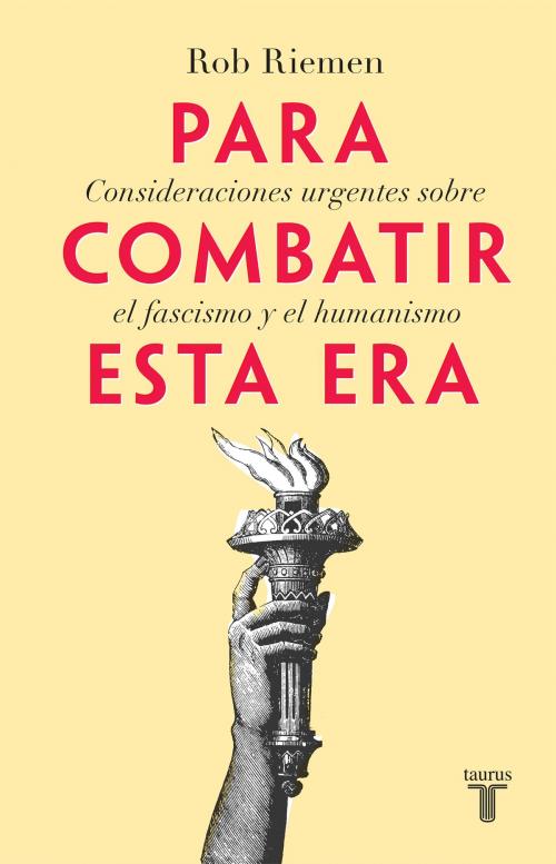 Cover of the book Para combatir esta era by Rob Riemen, Penguin Random House Grupo Editorial México