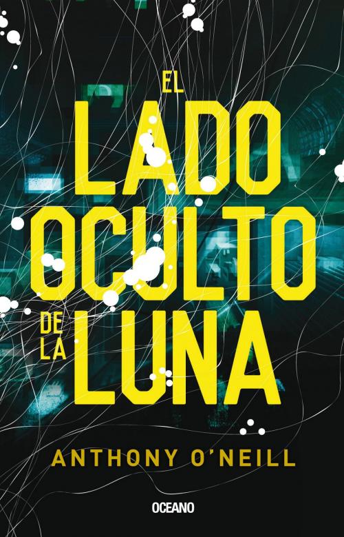 Cover of the book El lado oculto de la luna by Anthony O'Neill, Océano