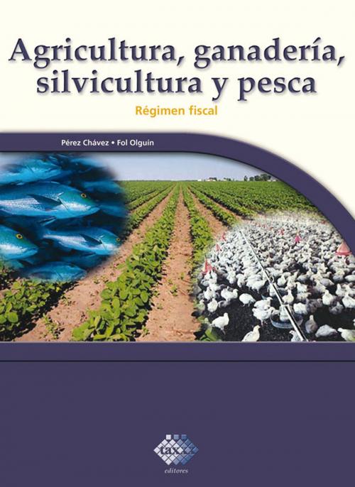 Cover of the book Agricultura, ganadería, silvicultura y pesca. Régimen fiscal 2017 by José Pérez Chávez, Raymundo Fol Olguín, Tax Editores