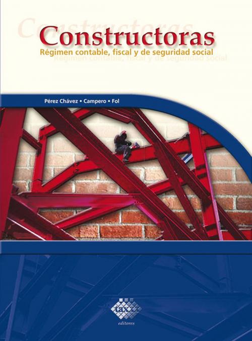 Cover of the book Constructoras. Régimen contable, fiscal y de seguridad social 2017 by José Pérez Chávez, Raymundo Fol Olguín, Tax Editores