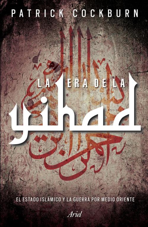 Cover of the book La era de la Yihad by Patrick Cockburn, Grupo Planeta - México