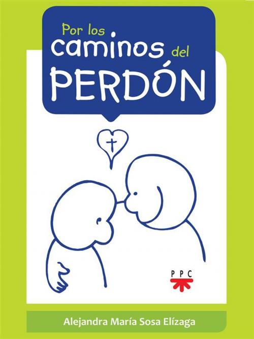 Cover of the book Por los caminos del perdón by ALEJANDRA MARÍA SOSA ELÍZAGA, PPC Editorial