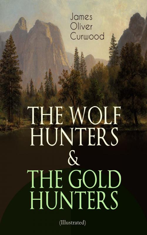 Cover of the book THE WOLF HUNTERS & THE GOLD HUNTERS (Illustrated) by James Oliver Curwood, e-artnow