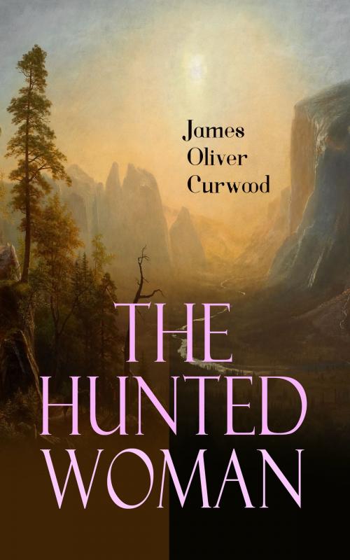 Cover of the book The Hunted Woman by James Oliver Curwood, e-artnow