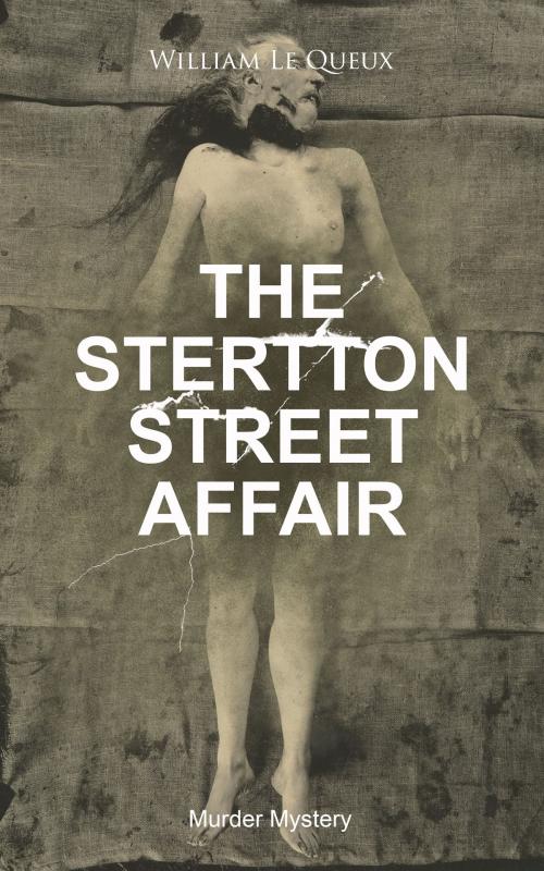 Cover of the book THE STERTTON STREET AFFAIR (Murder Mystery) by William Le Queux, e-artnow