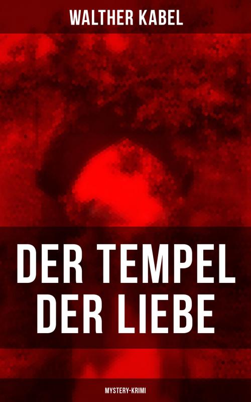 Cover of the book Der Tempel der Liebe (Mystery-Krimi) by Walther Kabel, Musaicum Books