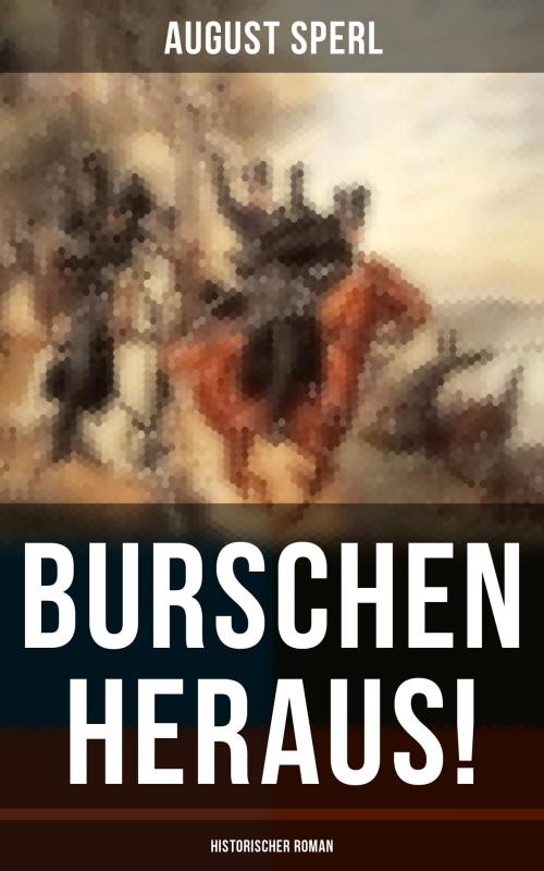 Cover of the book Burschen heraus! (Historischer Roman) by August Sperl, Musaicum Books
