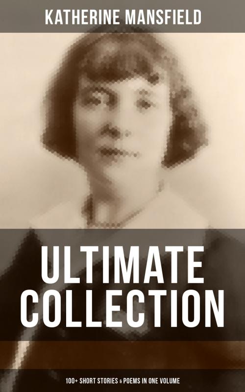 Cover of the book KATHERINE MANSFIELD Ultimate Collection: 100+ Short Stories & Poems in One Volume by Katherine Mansfield, Musaicum Books