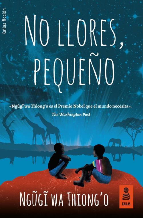 Cover of the book No llores, pequeño by Ngũgĩ wa Thiong’o, Kailas Editorial