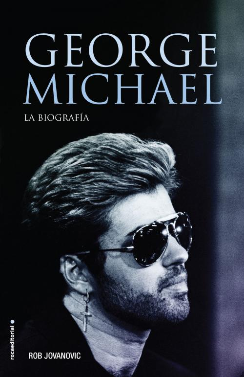 Cover of the book George Michael by Rob Jovanovic, Roca Editorial de Libros