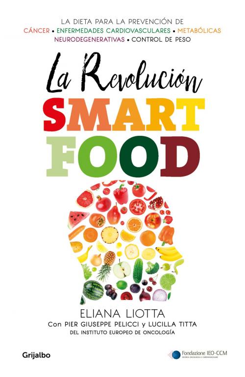 Cover of the book La revolución Smartfood by Eliana Liotta, Pier Giuseppe Pelicci, Lucilla Titta, Penguin Random House Grupo Editorial España