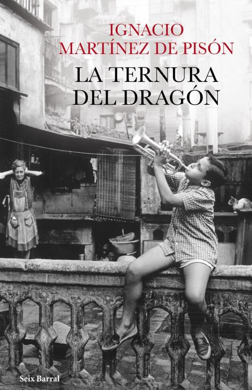 Cover of the book La ternura del dragón by Ignacio Martínez de Pisón, Grupo Planeta