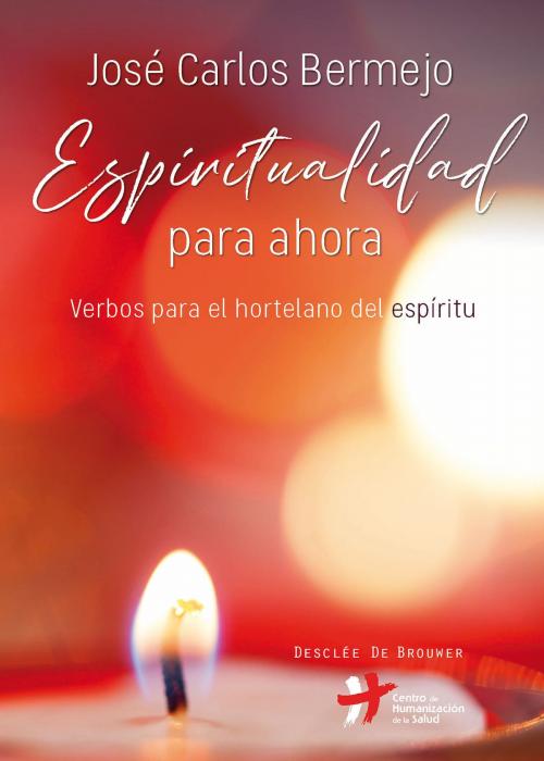 Cover of the book Espiritualidad para ahora. Verbos para el hortelano del espíritu by José Carlos Bermejo Higueras, Desclée De Brouwer