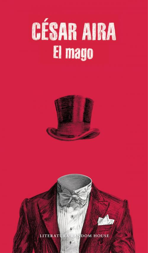 Cover of the book El mago by César Aira, Penguin Random House Grupo Editorial España