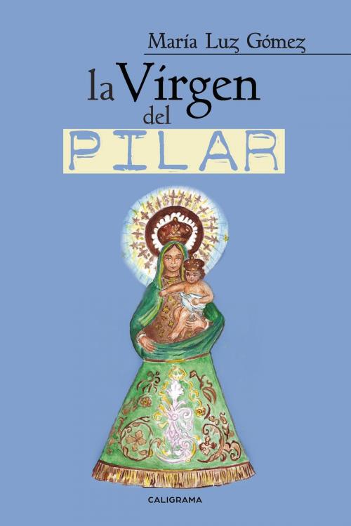 Cover of the book La Virgen del Pilar by María Luz Gómez, Penguin Random House Grupo Editorial España
