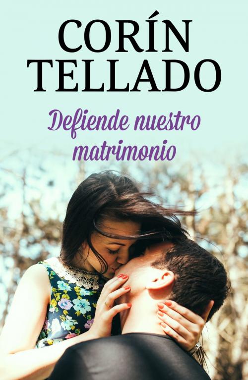 Cover of the book Defiende nuestro matrimonio by Corín Tellado, Grupo Planeta