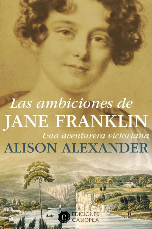 Cover of the book Las ambiciones de Jane Franklin by Alison Alexander, Casiopea