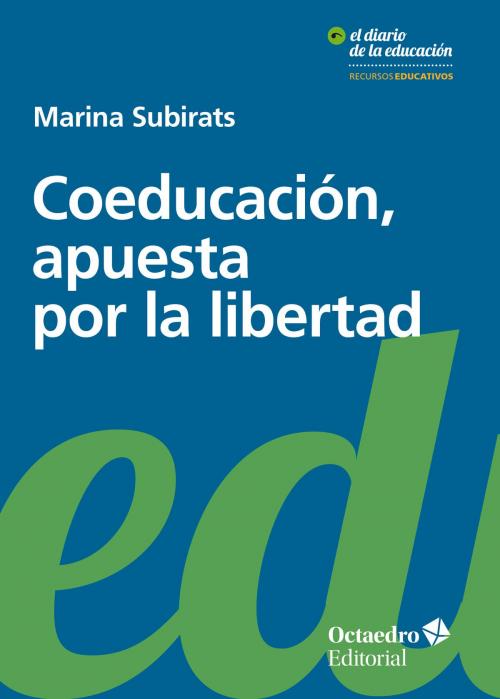 Cover of the book Coeducación, apuesta por la libertad by Marina Subirats Martori, Ediciones Octaedro