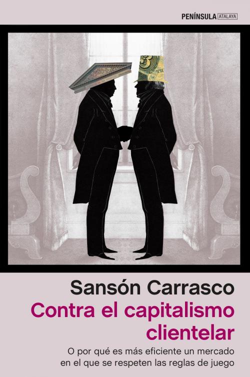 Cover of the book Contra el capitalismo clientelar by Sansón Carrasco, Grupo Planeta