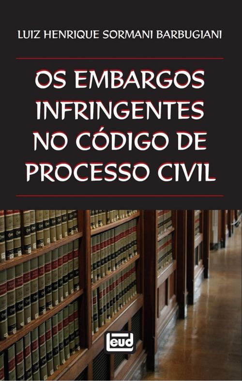 Cover of the book Os embargos infringentes no Código de Processo Civil by Luiz Henrique Sormani Barbugiani, LEUD