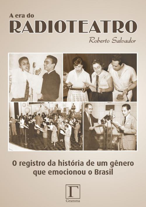 Cover of the book A era do radioteatro by Roberto Salvador, Gramma