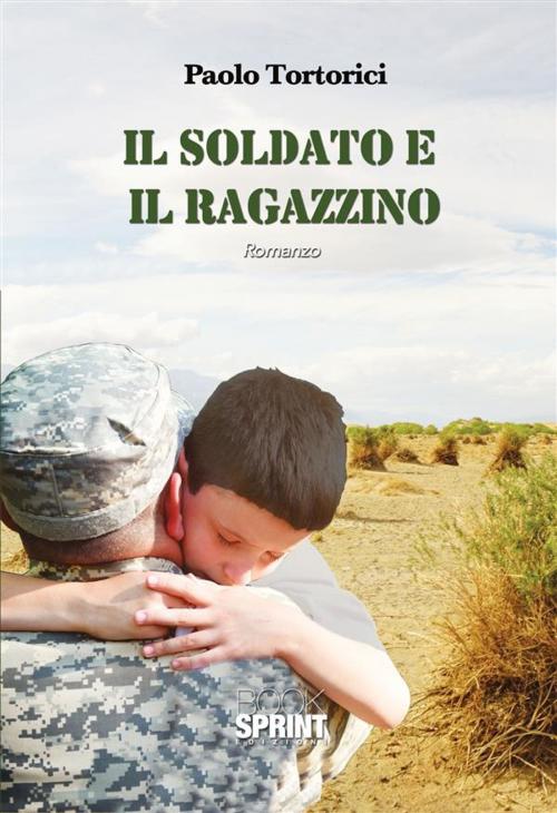 Cover of the book Il soldato e il ragazzino by Paolo Tortorici, Booksprint