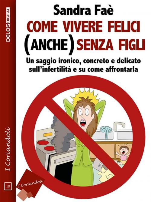 Cover of the book Come vivere felici (anche) senza figli by Sandra Faè, Delos Digital