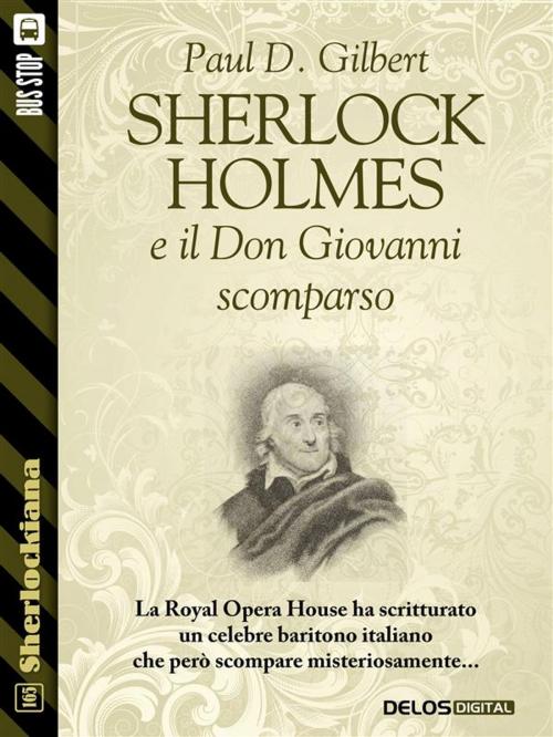 Cover of the book Sherlock Holmes e il Don Giovanni scomparso by Paul D. Gilbert, Luigi Pachì, Delos Digital