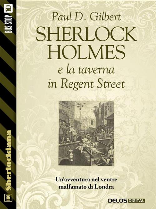 Cover of the book Sherlock Holmes e la taverna in Regent Street by Paul D. Gilbert, Luigi Pachì, Delos Digital