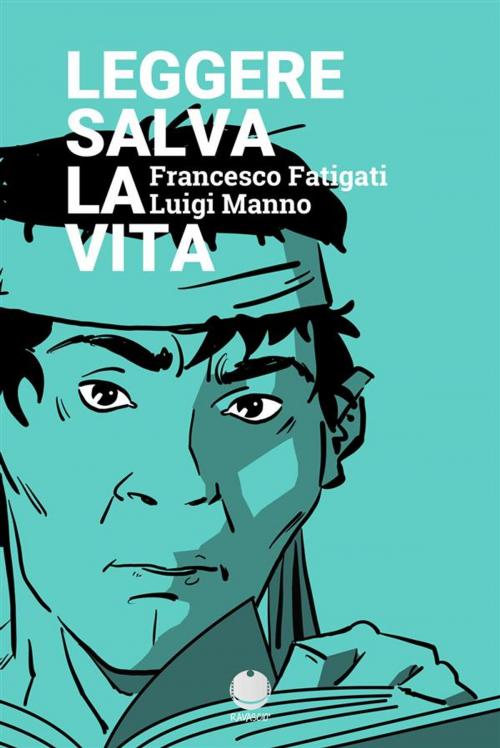 Cover of the book Leggere salva la vita by Luigi Manno, Francesco Fatigati, Luigi M. (Tutti i fumetti), Francesco Fatigati