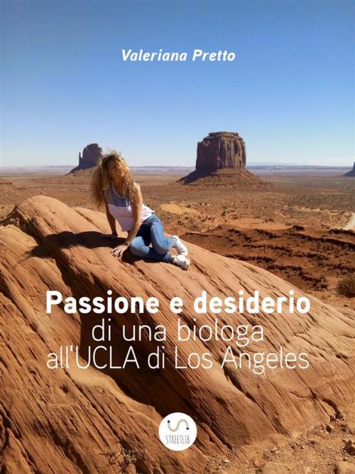 Cover of the book Passione e desiderio di una biologa all'UCLA di Los Angeles by Valeriana Pretto, Valeriana Pretto